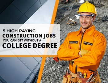 5 high paying construction jobs you can get without a college degree