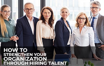 How to Strengthen your organization through hiring talent