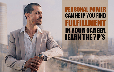 Personal Power Can Help You Find Fulfillment in your career Learn the 7 P’s