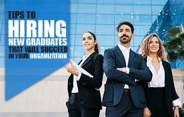 Tips to Hiring New Graduates that will succeed in your organization
