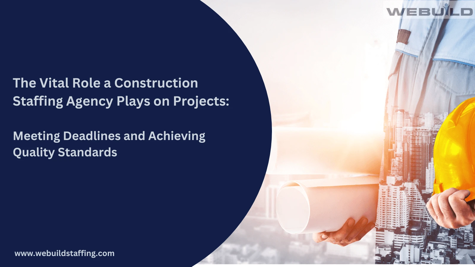 the-vital-role-of-construction-staffing-agencies-on-construction-projects:-meeting-deadlines-and-achieving-quality-standards