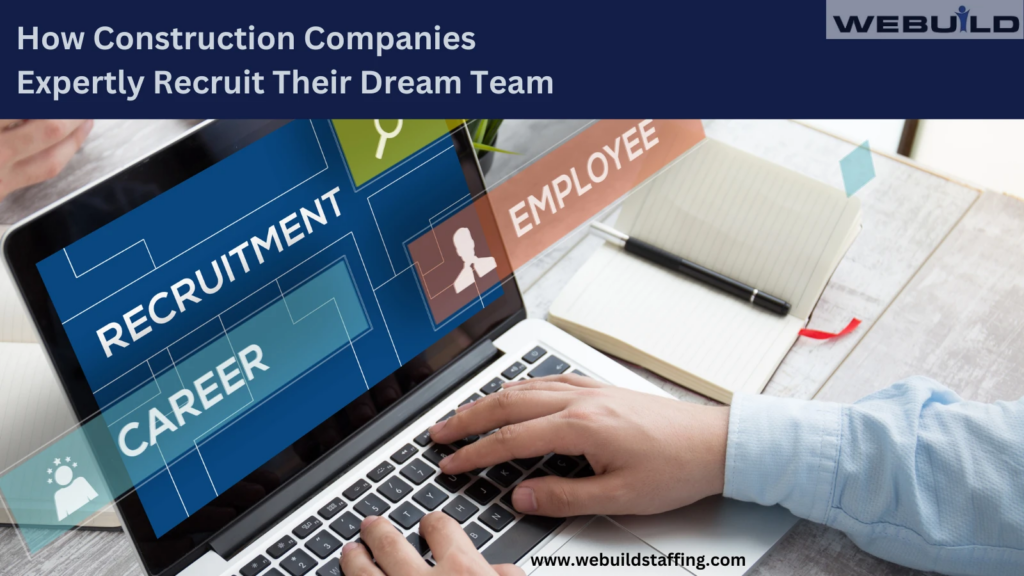 how-construction-companies-expertly-recruit-their-dream-team