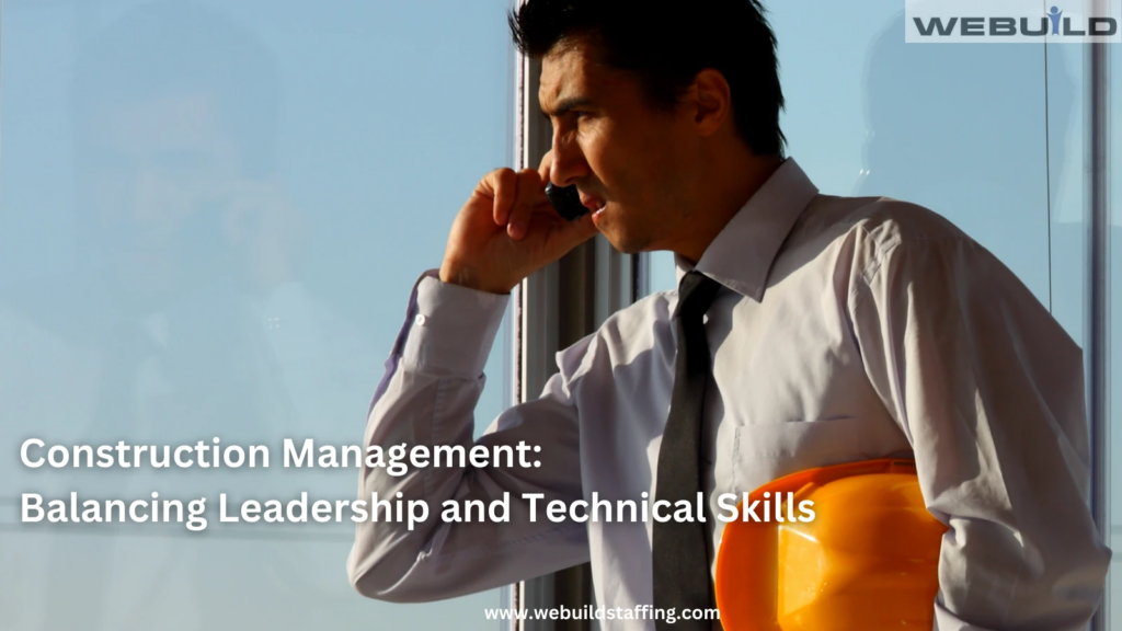 mastering-the-art:-construction-management-–-balancing-leadership-and-technical-skills