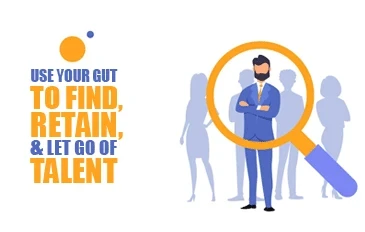 Use Your Gut To Find_ Retain and Let Go of Talent